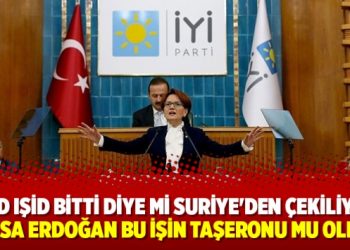 ‘ABD IŞİD bitti diye mi Suriye’den çekiliyor, yoksa Erdoğan bu işin taşeronu mu oldu?’
