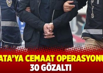 GATA’ya Cemaat operasyonu: 30 gözaltı