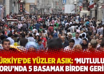 Türkiye’de yüzler asık: ‘Mutluluk Raporu’nda 5 basamak birden geriledi