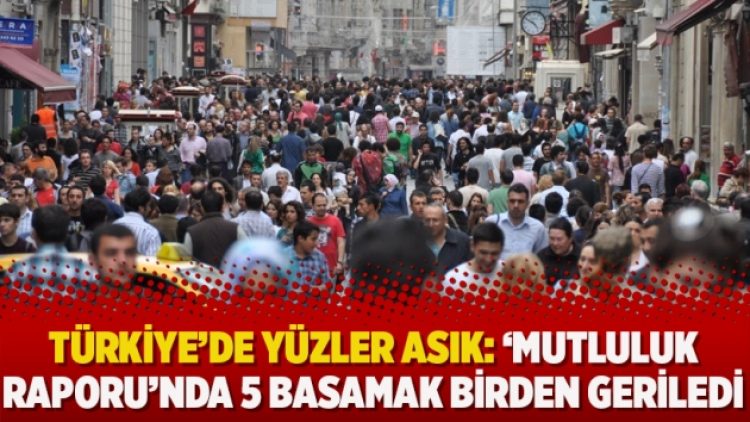 Türkiye’de yüzler asık: ‘Mutluluk Raporu’nda 5 basamak birden geriledi
