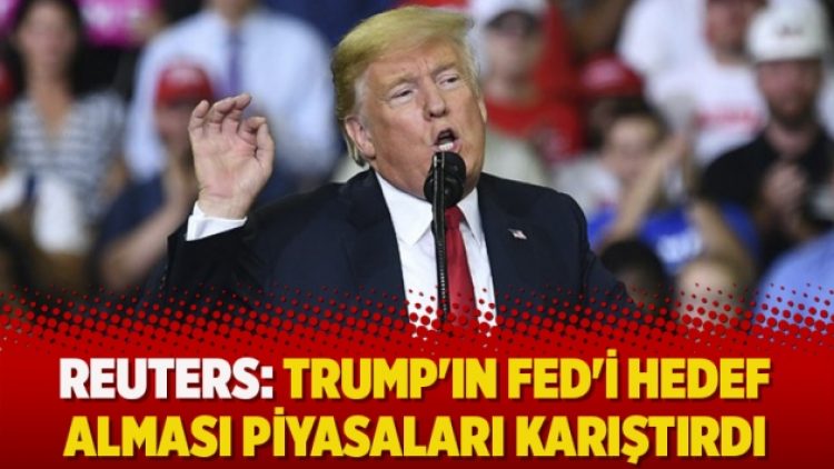 Reuters: Trump’ın Fed’i hedef alması piyasaları karıştırdı