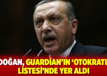 Erdoğan, Guardian’ın ‘otokratlar listesi’nde yer aldı