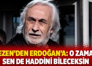 Gezen’den Erdoğan’a: O zaman sen de haddini bileceksin