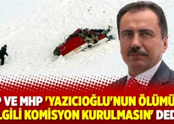 AKP ve MHP ‘Yazıcıoğlu’nun ölümüyle ilgili komisyon kurulmasın’ dedi