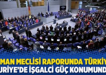 Alman Meclisi raporunda Türkiye: Suriye’de işgalci güç konumunda
