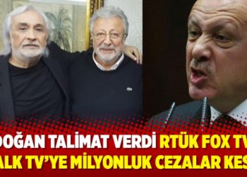 Erdoğan talimat verdi RTÜK Fox TV ve Halk TV’ye milyonluk cezalar kesti