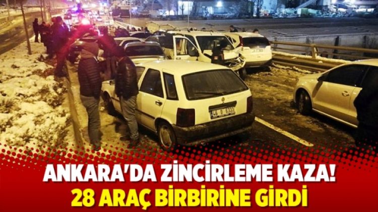 Ankara’da zincirleme kaza! 28 araç birbirine girdi