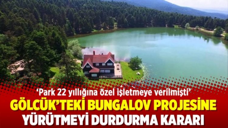 Gölcük’teki bungalov projesine yürütmeyi durdurma kararı