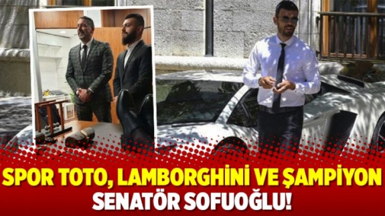 Spor Toto, Lamborghini ve şampiyon senatör Sofuoğlu!