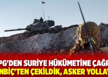 YPG’den Suriye hükümetine çağrı: Menbiç’ten çekildik, asker yollayın