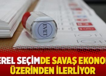Yerel seçimde savaş ekonomi üzerinden ilerliyor