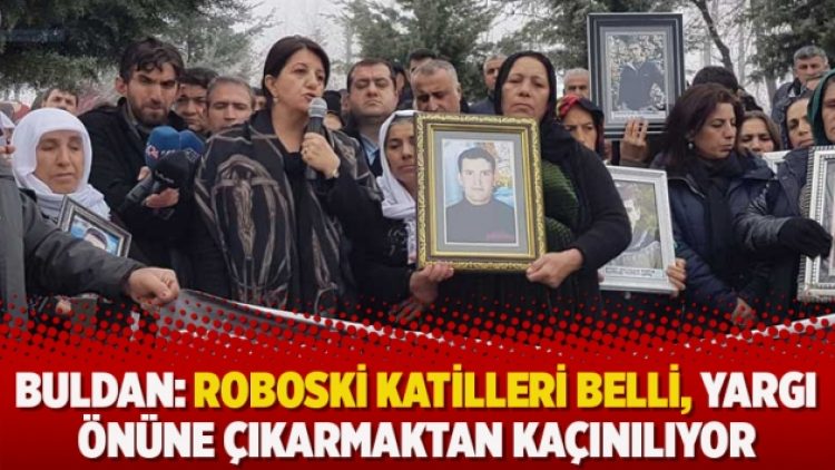Buldan: Roboski katilleri belli, yargı önüne çıkarmaktan kaçınılıyor
