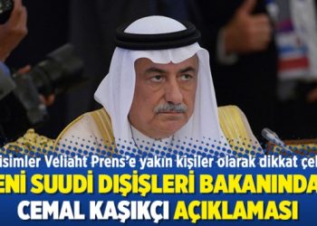 Yeni Suudi Dışişleri Bakanından Cemal Kaşıkçı açıklaması