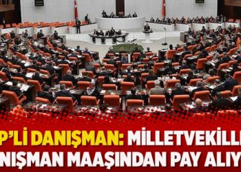 AKP’li danışman: Milletvekilleri danışman maaşından pay alıyor