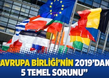 “Avrupa Birliği’nin 2019’daki 5 temel sorunu”