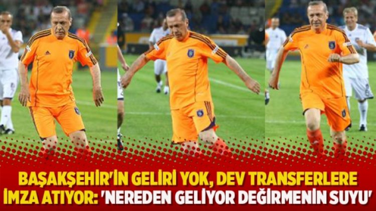Başakşehir’in geliri yok, dev transferlere imza atıyor: ‘Nereden geliyor değirmenin suyu’