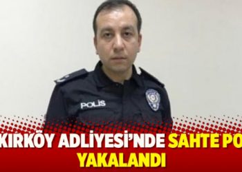 Bakırköy Adliyesi’nde sahte polis yakalandı