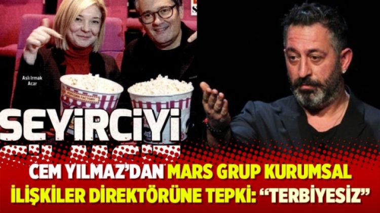 Cem Yılmaz’dan MARS Grup Kurumsal İlişkiler Direktörüne tepki: “Terbiyesiz”