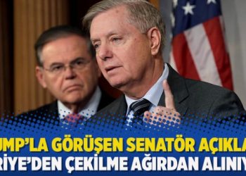 Trump’la görüşen senatör açıkladı: Suriye’den çekilme ağırdan alınıyor