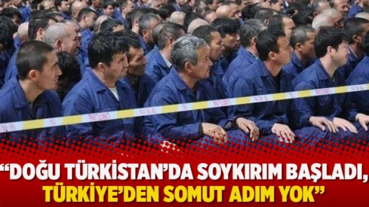 “Doğu Türkistan’da soykırım başladı, Türkiye’den somut adım yok”