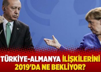 Türkiye-Almanya ilişkilerini 2019’da ne bekliyor?