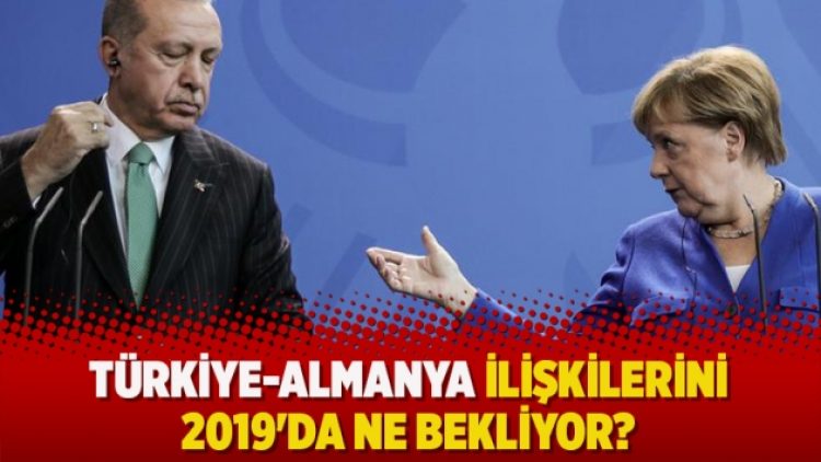 Türkiye-Almanya ilişkilerini 2019’da ne bekliyor?