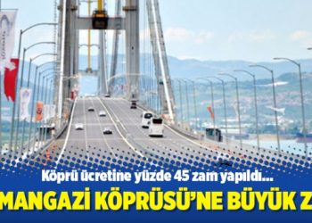 Osmangazi Köprüsü’ne büyük zam