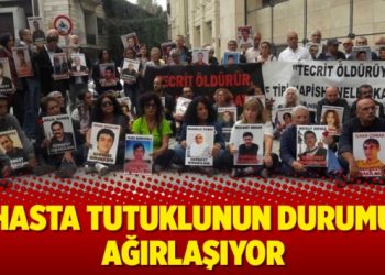 Hasta tutuklunun durumu ağırlaşıyor