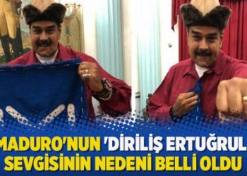 Maduro’nun ‘Diriliş Ertuğrul’ sevgisinin nedeni belli oldu