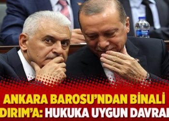 Ankara Barosu’ndan Binali Yıldırım’a: Hukuka uygun davranın