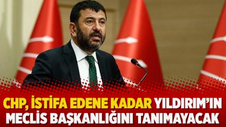 CHP, istifa edene kadar Yıldırım’ın Meclis Başkanlığını tanımayacak