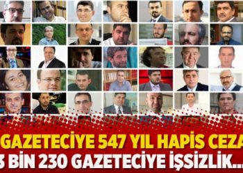 112 gazeteciye 547 yıl hapis cezası, 3 bin 230 gazeteciye işsizlik…