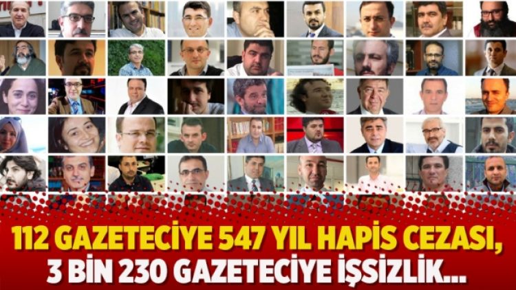 112 gazeteciye 547 yıl hapis cezası, 3 bin 230 gazeteciye işsizlik…