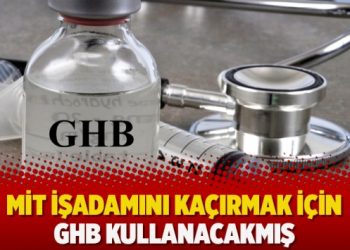 MİT işadamını kaçırmak için GHB kullanacakmış