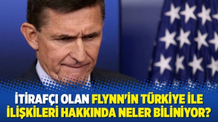 İtirafçı olan Flynn’in Türkiye ile ilişkileri hakkında neler biliniyor?