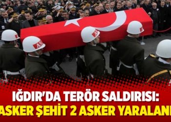 Iğdır’da PKK saldırısı: 1 şehit 2 yaralı