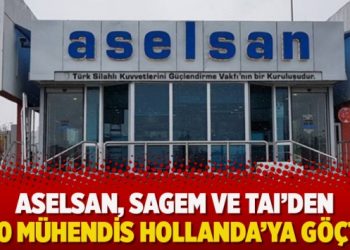 Meclis gündeminde: ASELSAN, SAGEM ve TAI’den 100 mühendis Hollanda’ya göçtü