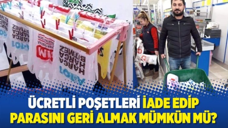 Ücretli poşetleri iade edip parasını geri almak mümkün mü?
