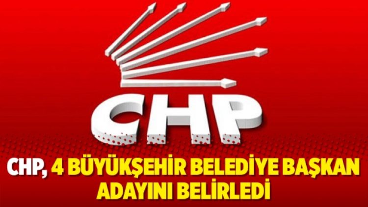 CHP, 4 büyükşehir belediye başkan adayını belirledi