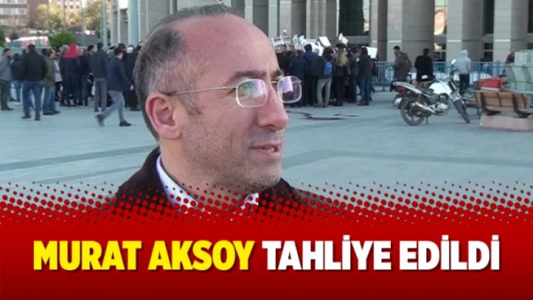 Murat Aksoy tahliye edildi