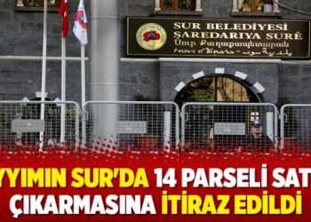 Kayyımın Sur’da 14 parseli satışa çıkarmasına itiraz edildi