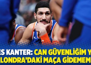 Enes Kanter: Can güvenliğim yok, Londra’daki maça gidemem