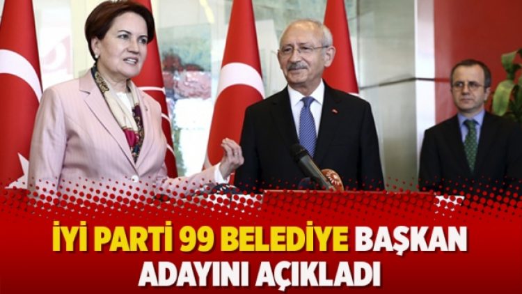 İyi Parti 99 belediye başkan adayını açıkladı