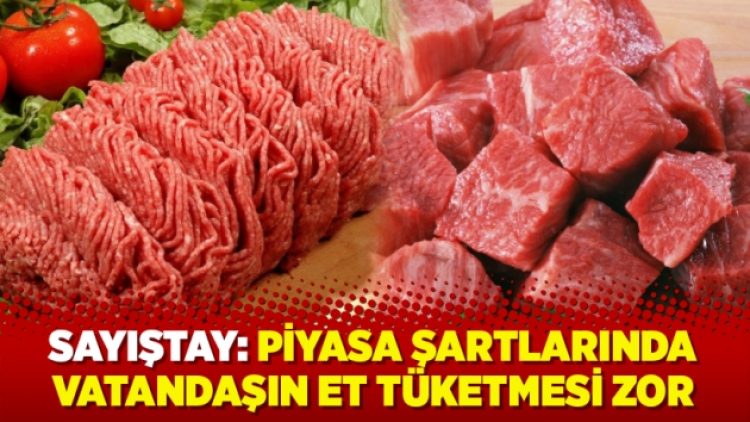 Sayıştay: Piyasa şartlarında vatandaşın et tüketmesi zor