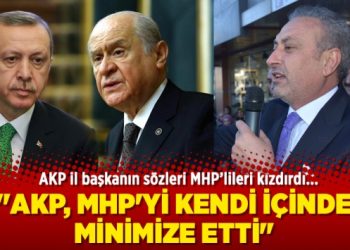 AKP il başkanından MHP ile ilgili flaş açıklama