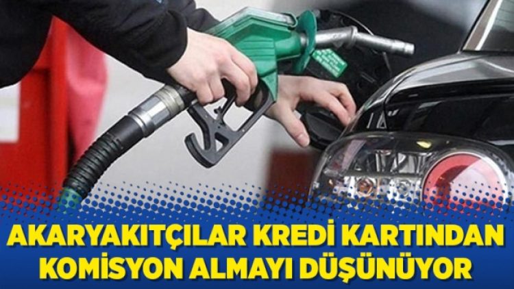 Akaryakıtçılar kredi kartından komisyon almayı düşünüyor