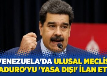Venezuela’da Ulusal Meclis, Maduro’yu ‘yasa dışı’ ilan etti