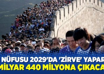 Çin nüfusu 2029’da ‘zirve’ yaparak 1 milyar 440 milyona çıkacak