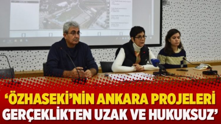 ‘Özhaseki’nin Ankara projeleri gerçeklikten uzak ve hukuksuz’