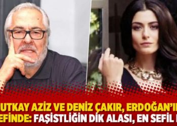 Rutkay Aziz ve Deniz Çakır, Erdoğan’ın hedefinde: Faşistliğin dik alası, en sefil hali